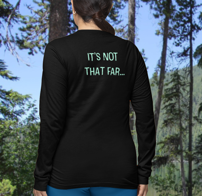 The Hiker It's Not That Far! Long Sleeve