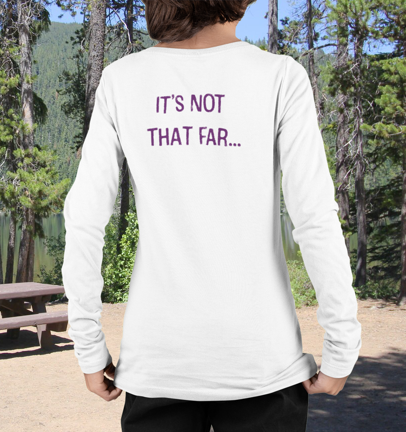 The Hiker It's Not That Far! Long Sleeve